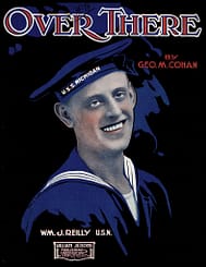 Song lyrics to Over There by George M. Cohan, written when the USA entered World War I, to encourage men to enlist