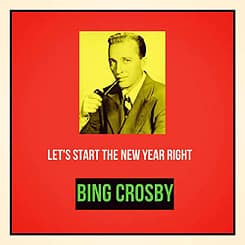 Song lyrics to Let's Start the New Year Right, (1942). Music and Lyrics by Irving Berlin. Sung by Bing Crosby at the Holiday Inn on New Year's Eve