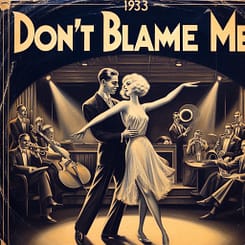 Don't Blame Me song lyrics (1933) music by Jimmy McHugh and lyrics by Dorothy Fields