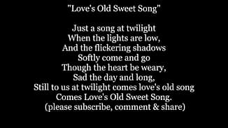 Song lyrics to Love's Old Sweet Song, Music by J.L. Molloy, words by G. Clifton Bingham