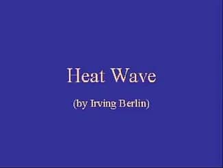 Heat Wave song lyrics - words and music by Irving Berlin, performed by Bing Crosby and Danny Kaye in White Christmas