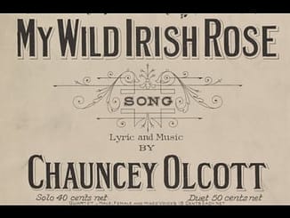 Song lyrics to My Wild Irish Rose (1899) Written by Chauncey Olcott