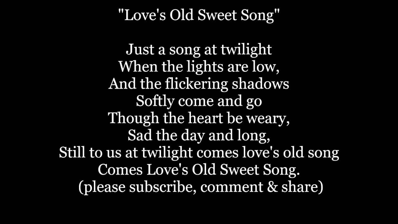 Song lyrics to Love's Old Sweet Song, Music by J.L. Molloy, words by G. Clifton Bingham